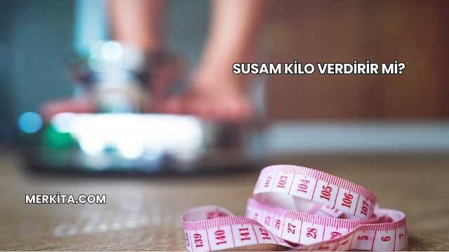 Susam Kilo Verdirir mi?