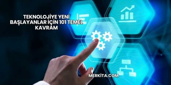 Teknolojiye Yeni Başlayanlar İçin 101 Temel Kavram