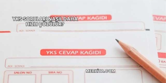 YKS Soruları Nasıl Daha Hızlı Çözülür?