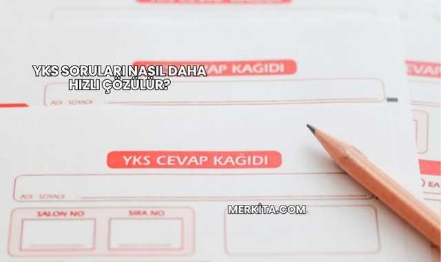 YKS Soruları Nasıl Daha Hızlı Çözülür?