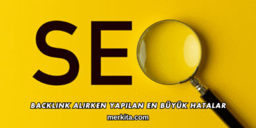 Backlink Alırken Yapılan En Büyük Hatalar