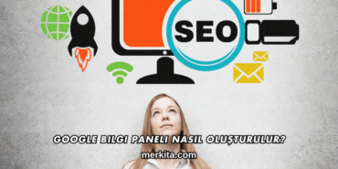 Google Bilgi Paneli Nasıl Oluşturulur?