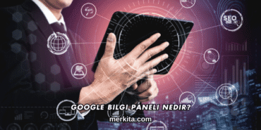 Google Bilgi Paneli Nedir?