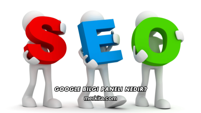 Google Bilgi Paneli Nedir?