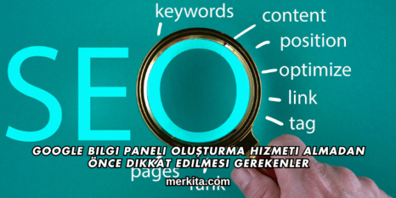 Google Bilgi Paneli Oluşturma Hizmeti Almadan Önce Dikkat Edilmesi Gerekenler