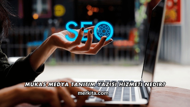 Mukas Medya Tanıtım Yazısı Hizmeti Nedir?