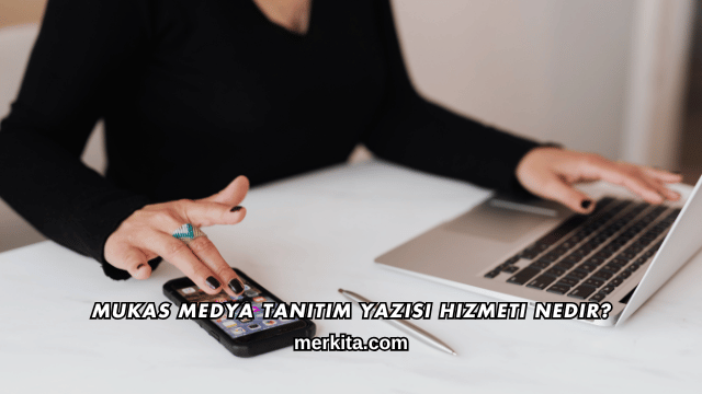 Mukas Medya Tanıtım Yazısı Hizmeti Nedir?