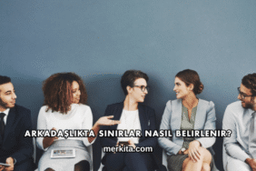 Arkadaşlıkta Sınırlar Nasıl Belirlenir?