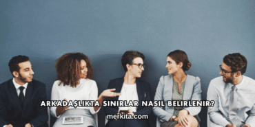 Arkadaşlıkta Sınırlar Nasıl Belirlenir?