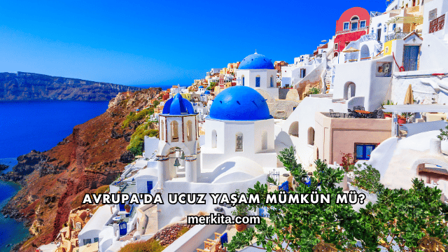 Avrupa'da Ucuz Yaşam Mümkün mü?