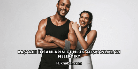 Başarılı İnsanların Günlük Alışkanlıkları Nelerdir?