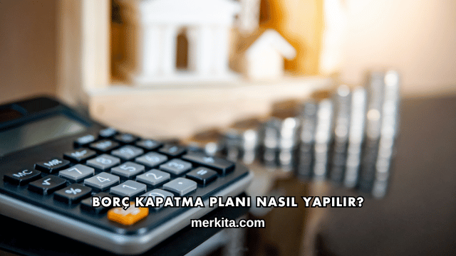 Borç Kapatma Planı Nasıl Yapılır