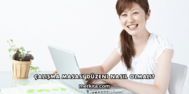 Çalışma Masası Düzeni Nasıl Olmalı?