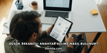 Düşük Rekabetli Anahtar Kelime Nasıl Bulunur?