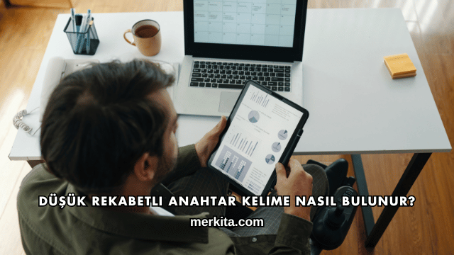 Düşük Rekabetli Anahtar Kelime Nasıl Bulunur?