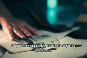 Düşük Rekabetli Konu Nasıl Seçilir?