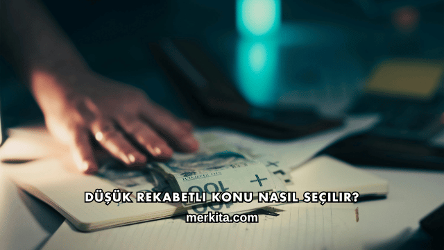Düşük Rekabetli Konu Nasıl Seçilir?