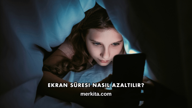 Ekran Süresi Nasıl Azaltılır?