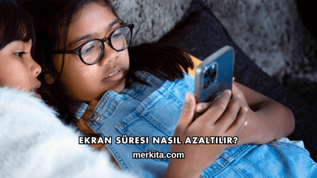 Ekran Süresi Nasıl Azaltılır?