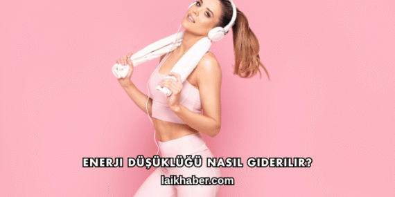 Enerji Düşüklüğü Nasıl Giderilir?