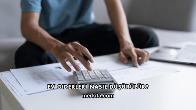 Ev Giderleri Nasıl Düşürülür?