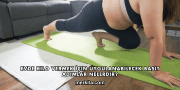 Evde Kilo Vermek İçin Uygulanabilecek Basit Adımlar Nelerdir?