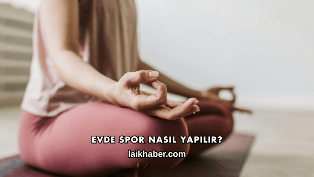 Evde Spor Nasıl Yapılır?