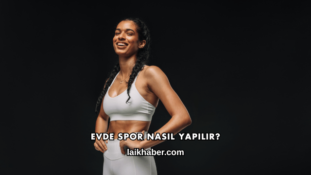 Evde Spor Nasıl Yapılır?