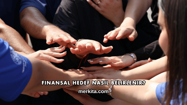 Finansal Hedef Nasıl Belirlenir?