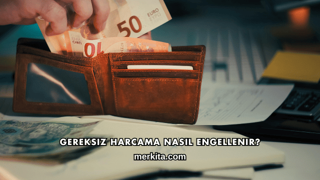 Gereksiz Harcama Nasıl Engellenir?