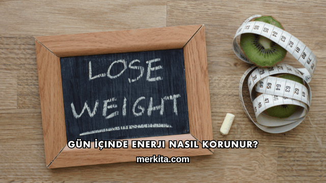 Gün İçinde Enerji Nasıl Korunur?