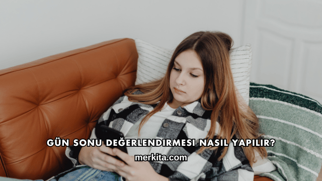 Gün Sonu Değerlendirmesi Nasıl Yapılır?
