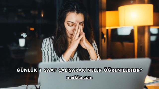 Günlük 1 Saat Çalışarak Neler Öğrenilebilir?