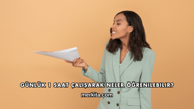 Günlük 1 Saat Çalışarak Neler Öğrenilebilir?