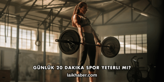 Günlük 20 Dakika Spor Yeterli mi?