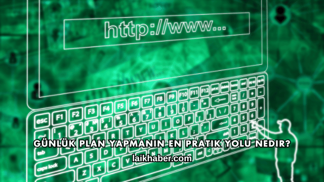 Günlük Plan Yapmanın En Pratik Yolu Nedir?