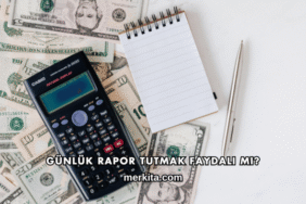 Günlük Rapor Tutmak Faydalı mı?