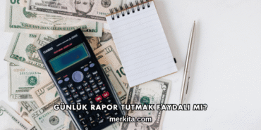 Günlük Rapor Tutmak Faydalı mı?