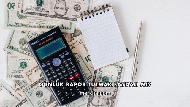 Günlük Rapor Tutmak Faydalı mı?