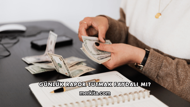 Günlük Rapor Tutmak Faydalı mı?