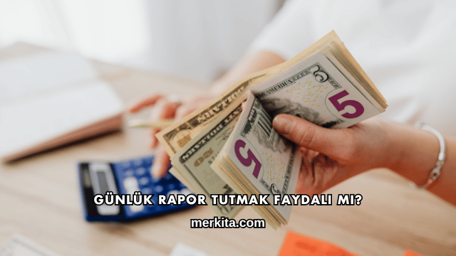 Günlük Rapor Tutmak Faydalı mı?