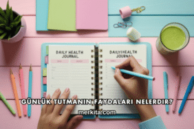 Günlük Tutmanın Faydaları Nelerdir?