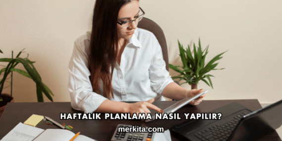 Haftalık Planlama Nasıl Yapılır?