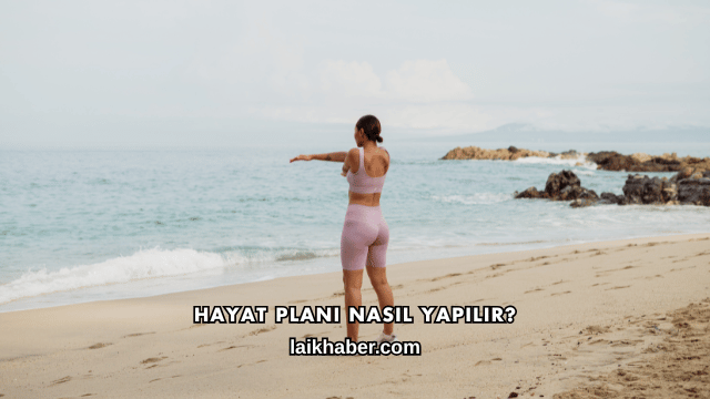 Hayat Planı Nasıl Yapılır?