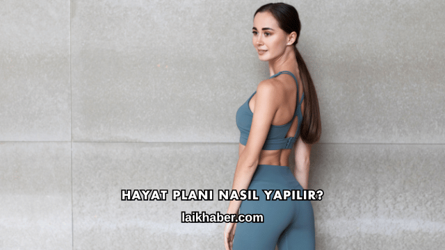 Hayat Planı Nasıl Yapılır?