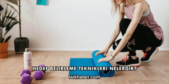 Hedef Belirleme Teknikleri Nelerdir?