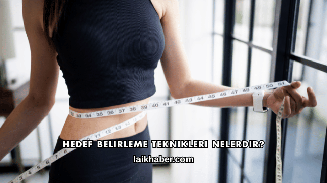 Hedef Belirleme Teknikleri Nelerdir?