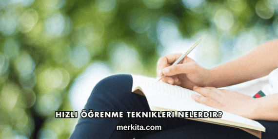 Hızlı Öğrenme Teknikleri Nelerdir?