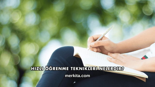 Hızlı Öğrenme Teknikleri Nelerdir?