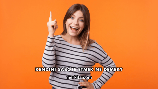 Kendini Sabote Etmek Ne Demek?
